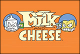 Milk and Cheese
